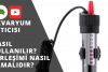 Akvaryum Isıtıcısı Nasıl Kullanılır?